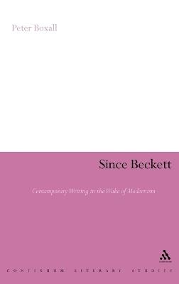 Since Beckett: Contemporary Writing in the Wake of Modernism - Peter Boxall - cover