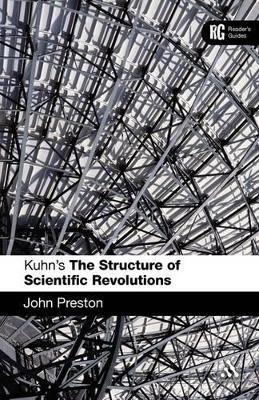 Kuhn's 'The Structure of Scientific Revolutions': A Reader's Guide - John Preston - cover