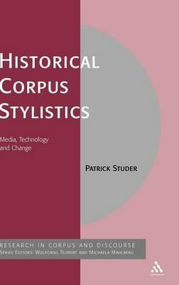 Historical Corpus Stylistics: Media, Technology and Change - Patrick Studer - cover
