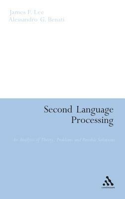 Second Language Processing: An Analysis of Theory, Problems and Possible Solutions - James F. Lee,Alessandro G. Benati - cover