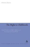 The Right to Childhoods: Critical Perspectives on Rights, Difference and Knowledge in a Transient World - Dimitra Hartas - cover