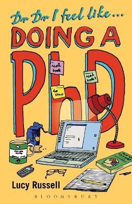 Dr Dr I feel like... doing a PhD - Lucy Russell - cover