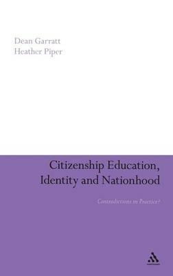 Citizenship Education, Identity and Nationhood: Contradictions in Practice? - Dean Garratt,Heather Piper - cover