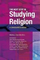 The Next Step in Studying Religion: A Graduate's Guide - Mathieu E. Courville - cover