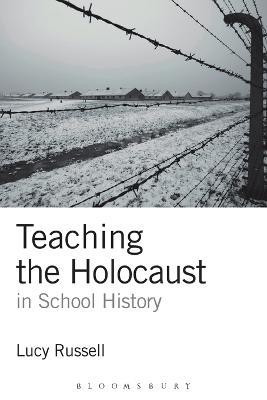 Teaching the Holocaust in School History: Teachers or Preachers? - Lucy Russell - cover