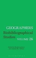 Geographers: Biobibliographical Studies, Volume 26 - cover