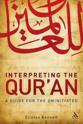 Interpreting the Qur'an: A Guide for the Uninitiated - Clinton Bennett - cover