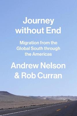 Journey without End: Migration from the Global South through the Americas - Andrew Nelson,Rob Curran - cover