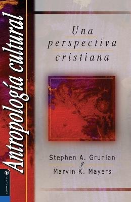 Antropologia Cultural: A Christian Perspective - Stephen A. Grunlan,Marvin Keene Mayers - cover