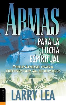 Armas para la lucha espiritual: Prepare to Destroy the Enemy - Larry Lea - cover