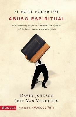 EL SUTIL PODER DEL ABUSO ESPIRITUAL - EDITOR DAVID JOHNSON,JEFF VANVONDEREN - cover