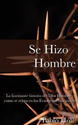 Se Hizo Hombre: A Great Story of How God Became a Man - Pablo Hoff - cover