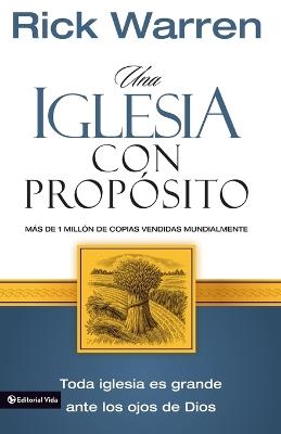 Una Iglesia Con Prop?sito: C?mo Crecer Sin Comprometer El Mensaje Y La Misi?n - Rick Warren - cover