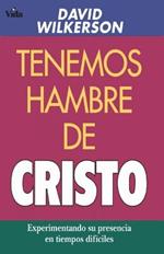 Tenemos Hambre de Cristo: Experimentando Su Presciencia En Tiempos Dificiles