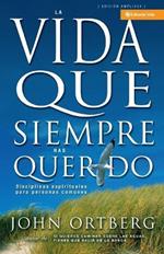 Vida Que Siempre Has Querido: Disciplinas Espirituales Para Personas Comunes