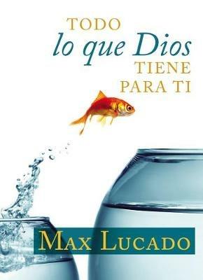 Todo Lo Que Dios Tiene Para Ti - Max Lucado - cover