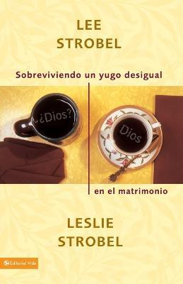 Sobreviviendo un yugo desigual en el matrimonio - Leslie Strobel - cover