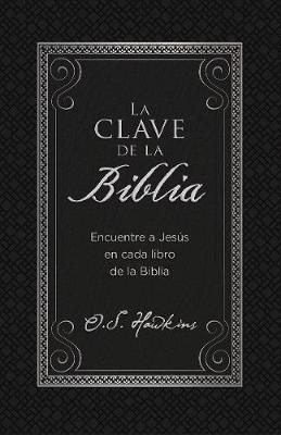 La clave de la Biblia: Encuentre a Jesus en cada libro de la Biblia - O. S. Hawkins - cover