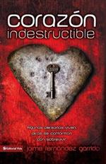 Corazon Indestructible: Algunas Personas Viven, Otras Se Conforman Con Sobrevivir... = Indestructible Heart
