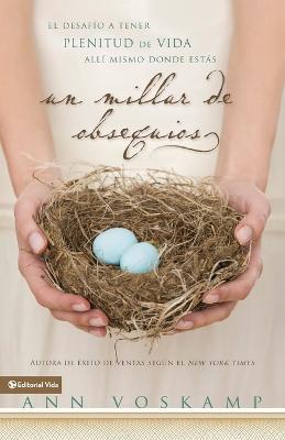 Un Millar de Obsequios: El Desafio a Tener Plenitud de Vida Alli Mismo Donde Estas - Ann Voskamp - cover