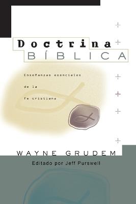 Doctrina Bíblica: Enseñanzas esenciales de la Fe cristiana - Wayne A Grudem - cover