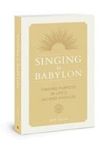 Singing in Babylon: Finding Purpose in Life's Second Choices