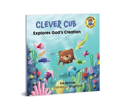 Clever Cub Explores Gods Creat - Bob Hartman - cover