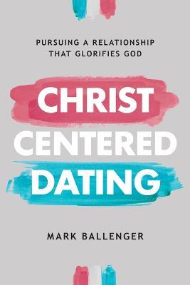 Christ-Centered Dating - Mark Ballenger - cover