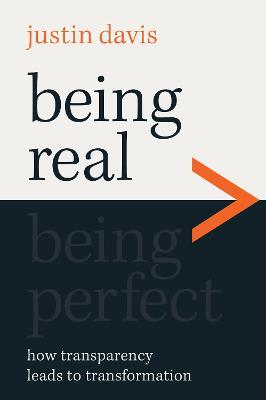 Being Real > Being Perfect: How Transparency Leads to Transformation - Justin Davis - cover
