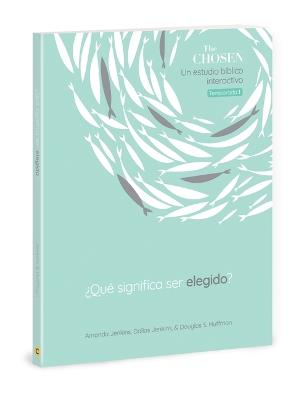 The Chosen ¿Qué Significa Ser Elegido?: Un Estudio Bíblico Interactivo, Temporada 1 - Amanda Jenkins,Dallas Jenkins,Douglas S Huffman - cover
