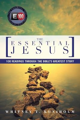 The Essential Jesus: 100 Readings Through the Bible's Greatest Story - Whitney T. Kuniholm - cover