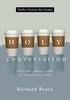 Holy Conversation: Talking About God in Everyday Life - Richard Peace - cover