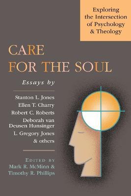 Care for the Soul – Exploring the Intersection of Psychology Theology - Mark R. Mcminn,Timothy R. Phillips - cover