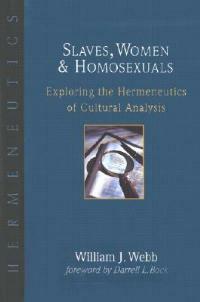 Slaves, Women Homosexuals: Exploring the Hermeneutics of Cultural Analysis - William J Webb - cover