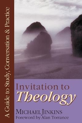 Invitation to Theology – A Guide to Study, Conversation Practice - Michael Jinkins - cover
