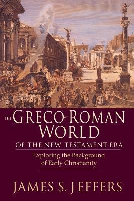 The Greco–Roman World of the New Testament Era – Exploring the Background of Early Christianity - James S. Jeffers - cover
