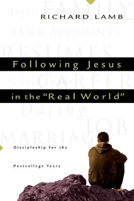 Following Jesus in the "Real World" – Discipleship for the Post–College Years - Richard C. Lamb - cover