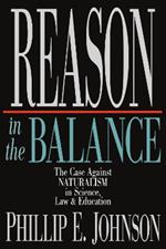 Reason in the Balance – The Case Against Naturalism in Science, Law Education