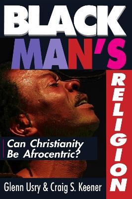 Black Man`s Religion – Can Christianity Be Afrocentric? - Glenn Usry,Craig S. Keener - cover