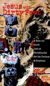 Jesus with Dirty Feet: A Down-To-Earth Look at Christianity for the Curious Skeptical - Don Everts - cover