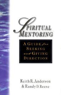 Spiritual Mentoring: A Guide for Seeking & Giving Direction - Keith R Anderson,Randy D Reese,Randy L Reese - cover