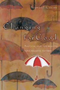 Changing for Good: Practical Steps for Breaking Your Negative Patterns - Raymond Causey - cover