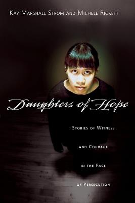 Daughters of Hope – Stories of Witness Courage in the Face of Persecution - Kay Marshall Strom,Michele Rickett - cover