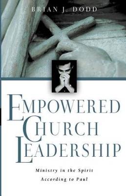 Empowered Church Leadership: Ministry in the Spirit According to Paul - Brian J. Dodd - cover