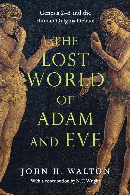 The Lost World of Adam and Eve - Genesis 2-3 and the Human Origins Debate - John H. Walton,N. T. Wright - cover