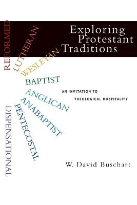 Exploring Protestant Traditions: An Invitation to Theological Hospitality - W. David Buschart - cover