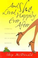 And She Lived Happily Ever After: Finding Fulfillment as a Single Woman - Skip McDonald - cover