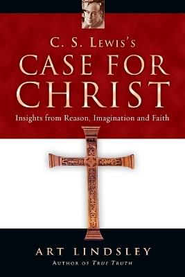 C. S. Lewis`s Case for Christ – Insights from Reason, Imagination and Faith - Art Lindsley - cover