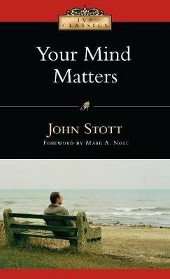 Your Mind Matters: The Place of the Mind in the Christian Life - John Stott - cover