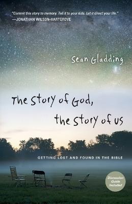 The Story of God, the Story of Us - Getting Lost and Found in the Bible - Sean Gladding - cover